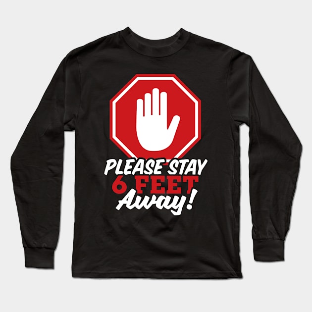 Please Stay 6 Feet Away - Social Distancing Long Sleeve T-Shirt by TextTees